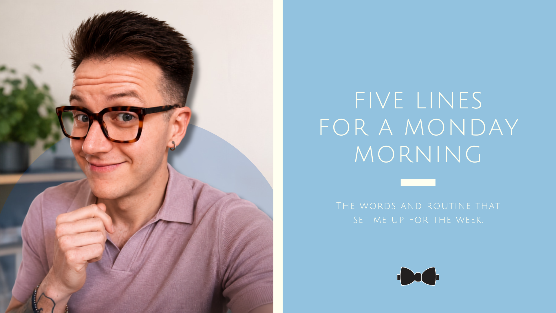 Five lines for a Monday Morning. The words and routine that set me up for the week.